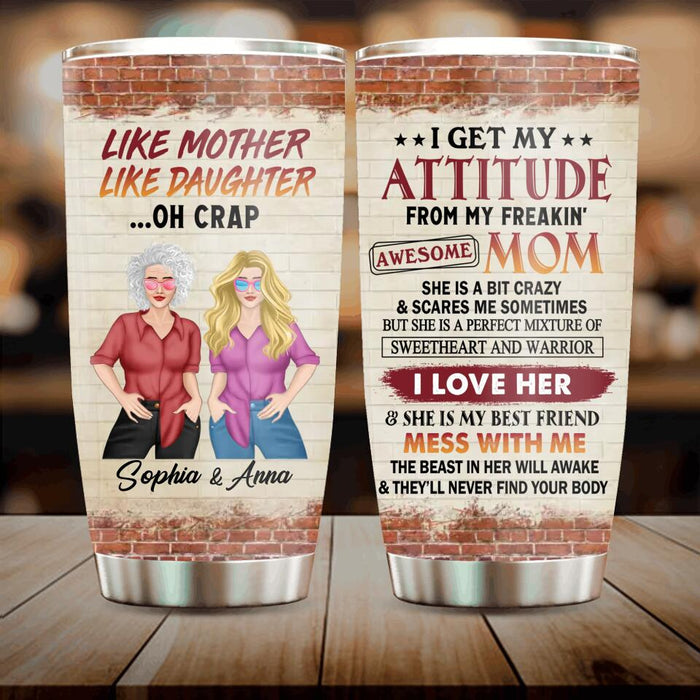 Custom Personalized Mother & Daughter Tumbler - Gift Idea For Mother And Daughter - Mother's Day Gift - I Get My Attitude From My Freakin' Awesome Mom