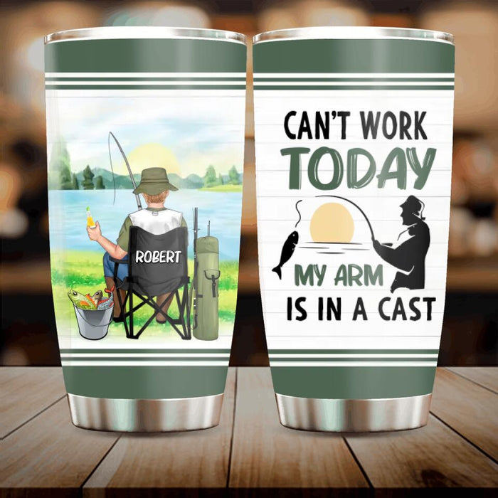 Custom Personalized Fishing Tumbler - Gift Idea For Couple/Fishing Lovers/Mother's Day/Father's Day - Can't Work Today My Arm Is In A Cast