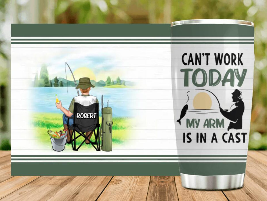 Custom Personalized Fishing Tumbler - Gift Idea For Couple/Fishing Lovers/Mother's Day/Father's Day - Can't Work Today My Arm Is In A Cast