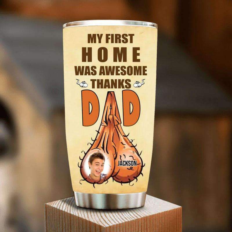 Personalized Happy Father's Day Tumbler - Father's Day Gift Idea - My First Home Was Awesome