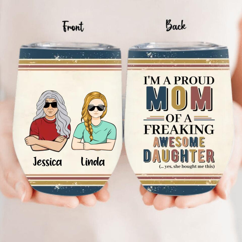 Personalized Parent With Children Wine Tumbler - Gift Idea For Mother's Day/Father's Day - Up to 4 Children - I'm A Proud Mom Of A Freaking Awesome Daughter