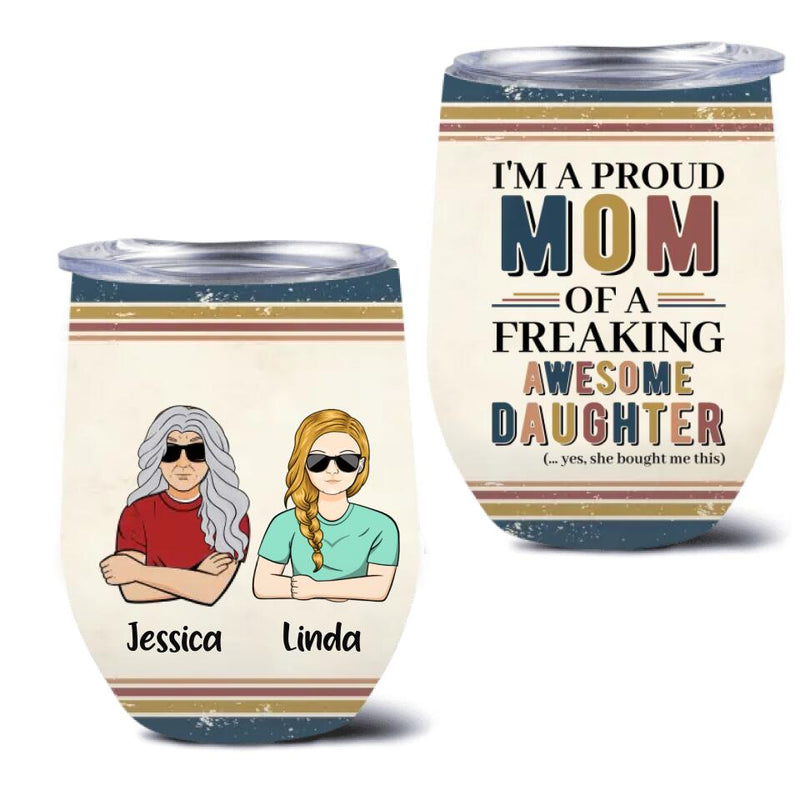 Personalized Parent With Children Wine Tumbler - Gift Idea For Mother's Day/Father's Day - Up to 4 Children - I'm A Proud Mom Of A Freaking Awesome Daughter