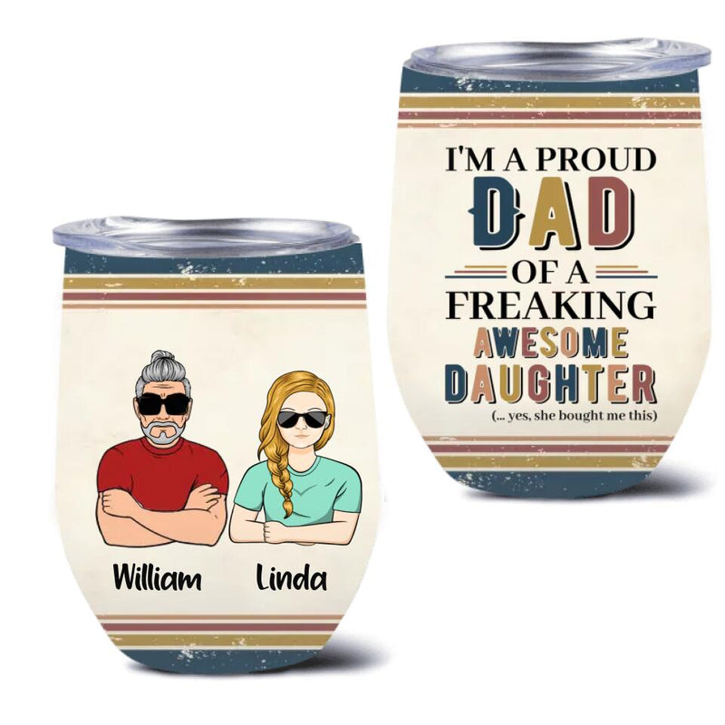 Personalized Parent With Children Wine Tumbler - Gift Idea For Mother's Day/Father's Day - Up to 4 Children - I'm A Proud Dad Of A Freaking Awesome Daughter