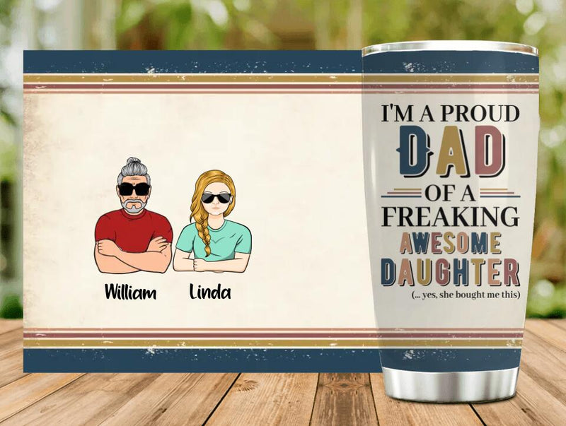 Personalized Parent With Children Tumbler - Gift Idea For Mother's Day/Father's Day - Up to 4 Children - I'm A Proud Dad Of A Freaking Awesome Daughter