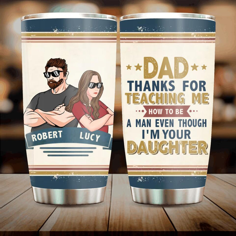 Personalized Father & Daughter Tumbler - Gift Idea For Father's Day - Thanks For Teaching Me How To Be A Man
