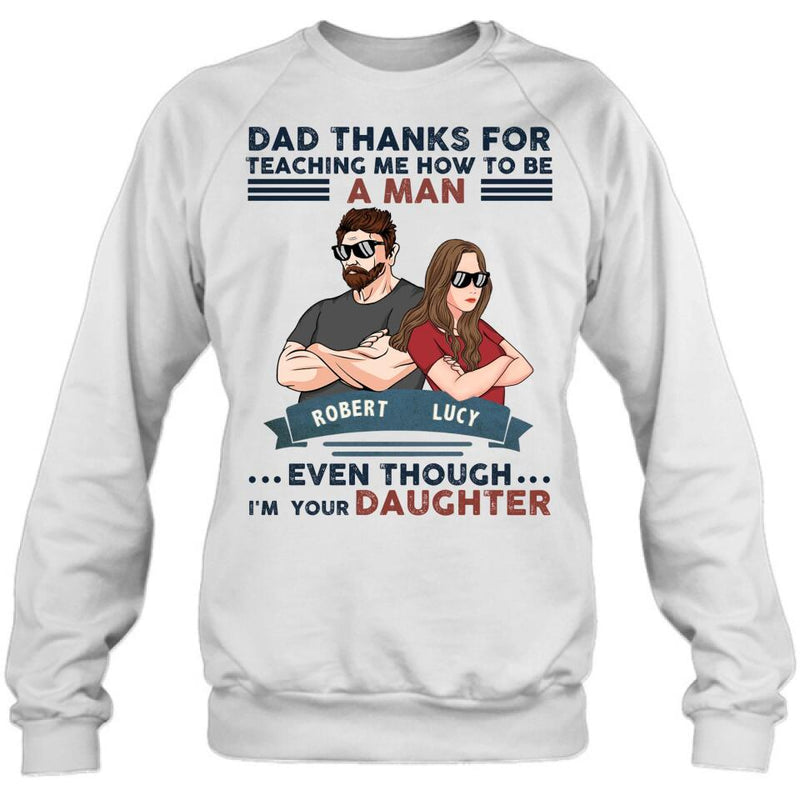 Personalized Father & Daughter T-shirt/Long Sleeve/Sweatshirt/Hoodie - Gift Idea For Father's Day - Dad Thanks For Teaching Me How To Be A Man Even Though I'm Your Daughter