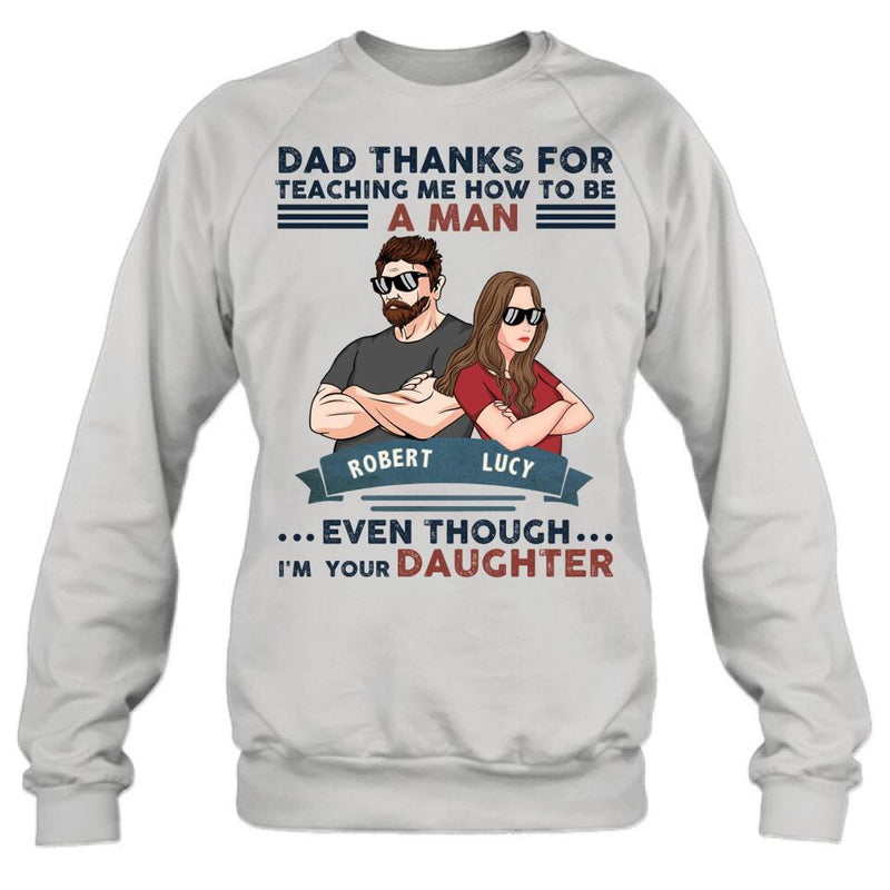 Personalized Father & Daughter T-shirt/Long Sleeve/Sweatshirt/Hoodie - Gift Idea For Father's Day - Dad Thanks For Teaching Me How To Be A Man Even Though I'm Your Daughter