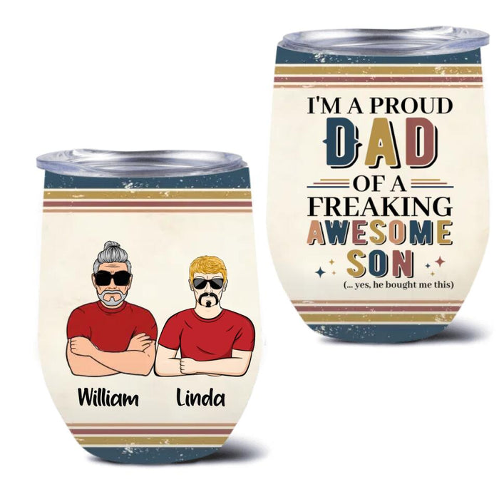 Custom Personalized Parent With Children Wine Tumbler - Gift Idea For Mother's Day/Father's Day - Upto 4 Children - I'm A Proud Dad Of A Freaking Awesome Son