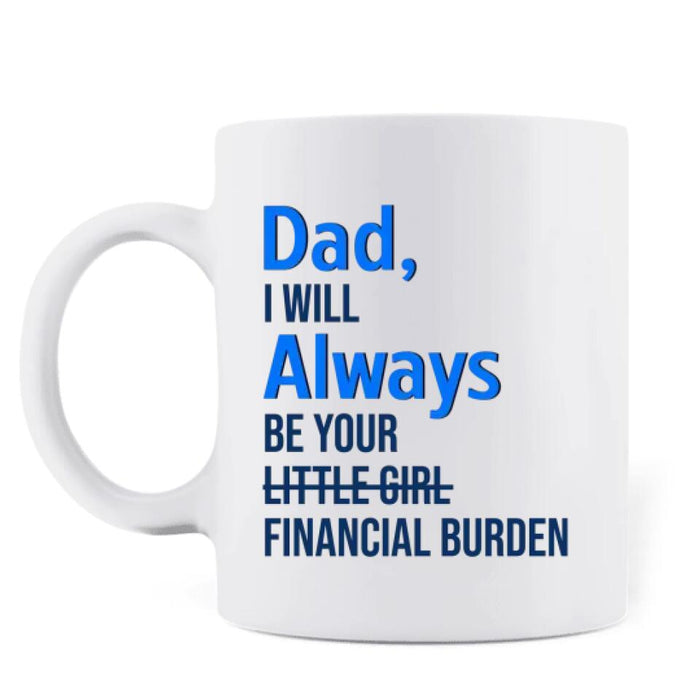 Custom Personalized Bank of Dad Coffee Mug - Gift Idea For Father's Day - Dad, I Will Always Be Your Little Girl Financial Burden