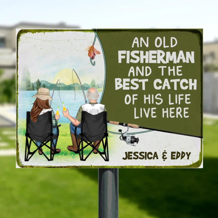 Custom Personalized Fishing Couple Metal Sign - Gift Idea For Father's Day/Fishing Lovers/Mother's Day - An Old Fisherman And The Best Catch Of His Life Live Here