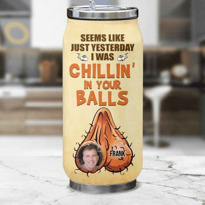Custom Personalized Father's Day Soda Can Tumbler - Upload Photo - Funny Gift Idea For Father's Day - Seems Like Just Yesterday I Was Chillin' In Your Balls