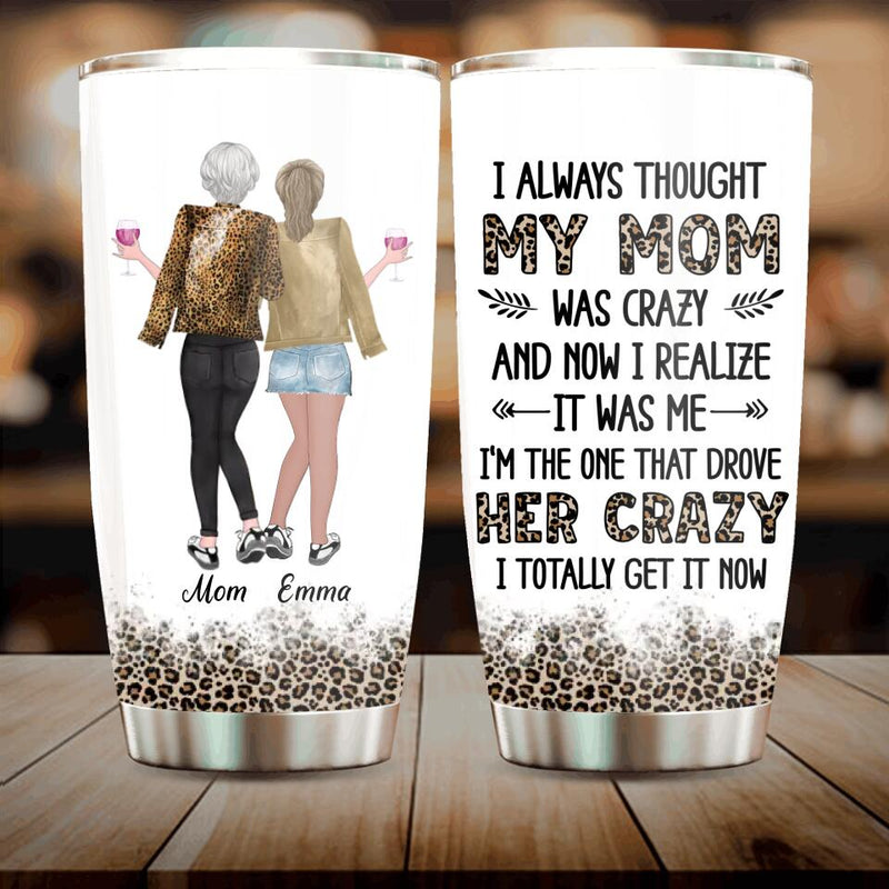 Personalized Mother & Daughter Tumbler - Gift Idea For Mother's Day From Daughter - I Always Thought My Mom Was Crazy And Now I Realize It Was Me