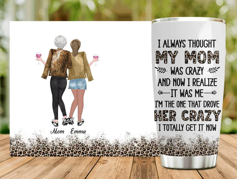 Personalized Mother & Daughter Tumbler - Gift Idea For Mother's Day From Daughter - I Always Thought My Mom Was Crazy And Now I Realize It Was Me