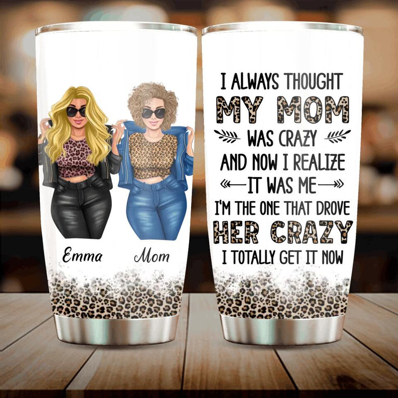 Personalized Mother & Daughter Tumbler - Gift Idea For Mother's Day - I Always Thought My Mom Was Crazy And Now I Realize It Was Me