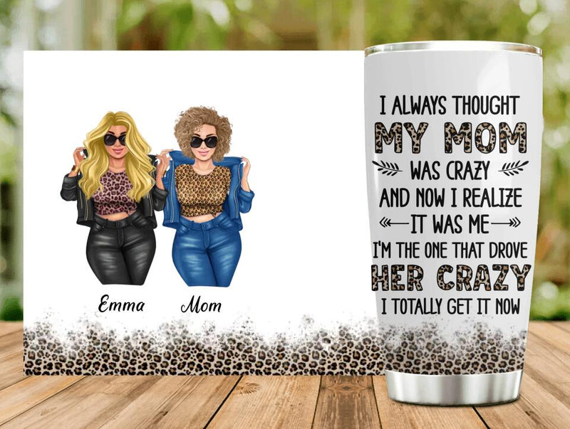 Personalized Mother & Daughter Tumbler - Gift Idea For Mother's Day - I Always Thought My Mom Was Crazy And Now I Realize It Was Me