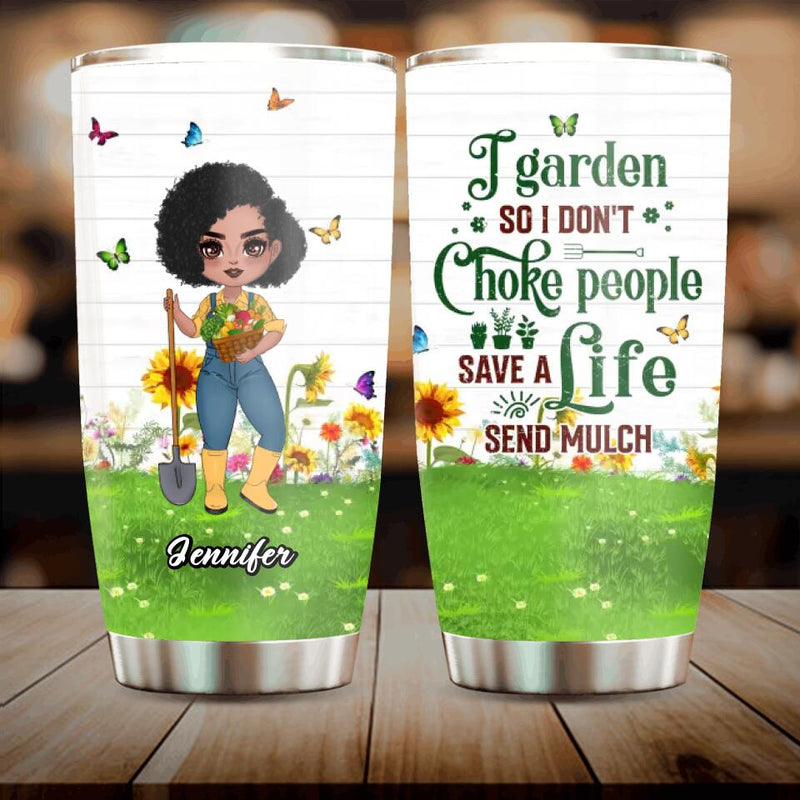 Personalized Plantaholic Tumbler - Gift for Gardeners, Gardening Lover - I Garden So I Don't Choke People Save A Life Send Mulch