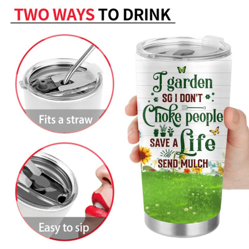Personalized Plantaholic Tumbler - Gift for Gardeners, Gardening Lover - I Garden So I Don't Choke People Save A Life Send Mulch