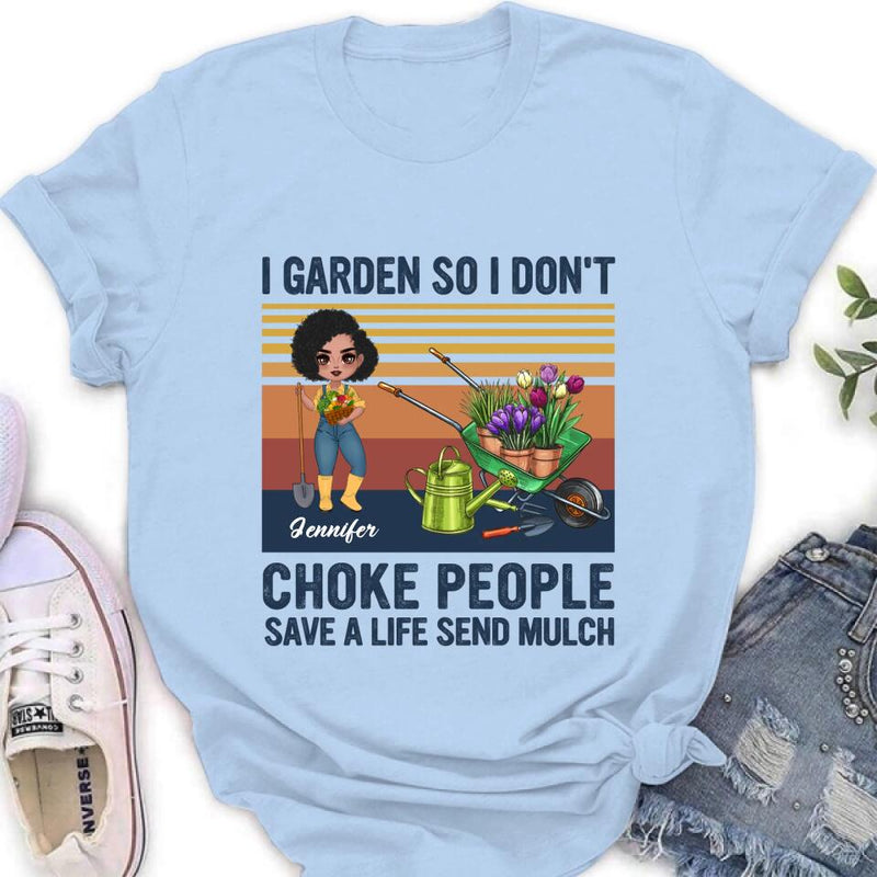 Personalized Plantaholic Shirt/Long sleeve/Sweatshirt/Hoodie - Gift for Gardeners, Gardening Lover - I Garden So I Don't Choke People Save A Life Send Mulch