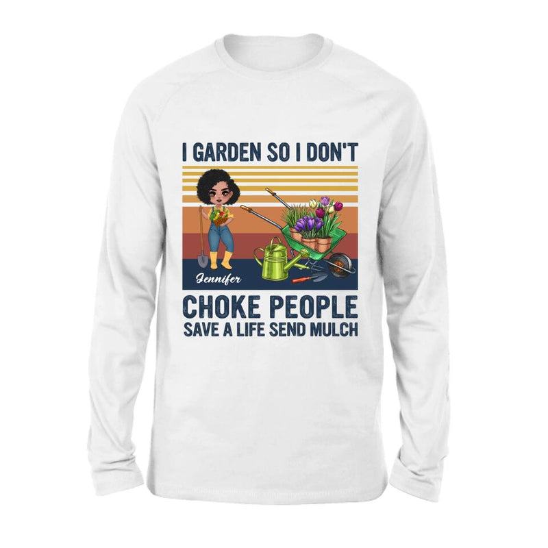 Personalized Plantaholic Shirt/Long sleeve/Sweatshirt/Hoodie - Gift for Gardeners, Gardening Lover - I Garden So I Don't Choke People Save A Life Send Mulch