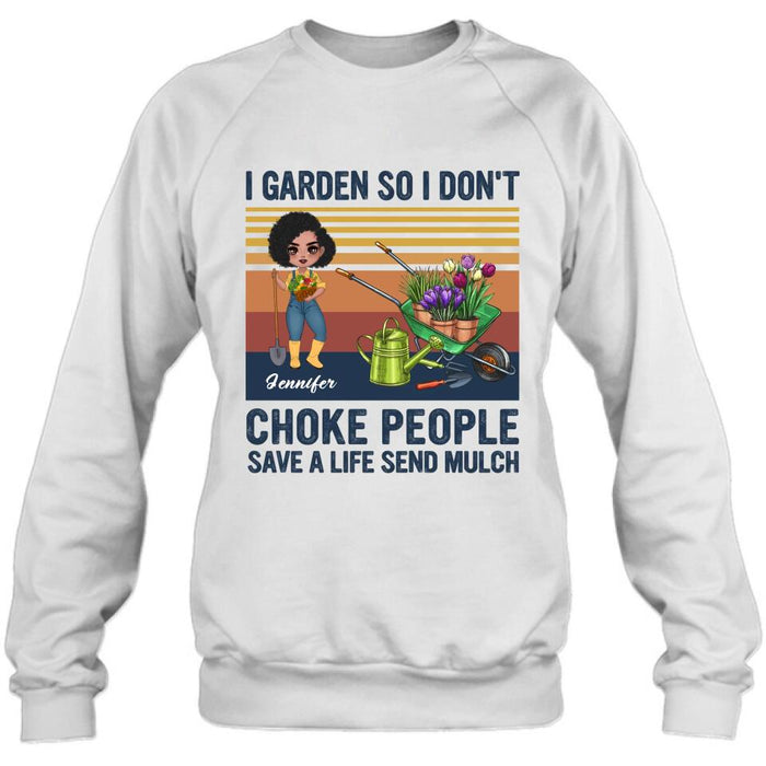 Customer Personalized Plantaholic Shirt/Long sleeve/Sweatshirt/Hoodie - Gift for Gardeners, Gardening Lover - I Garden So I Don't Choke People Save A Life Send Mulch