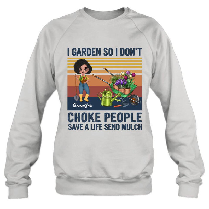 Personalized Plantaholic Shirt/Long sleeve/Sweatshirt/Hoodie - Gift for Gardeners, Gardening Lover - I Garden So I Don't Choke People Save A Life Send Mulch