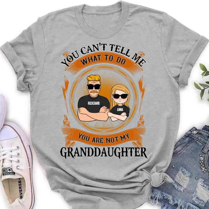 Custom Personalized Grandpa Unisex T-shirt/Long Sleeve/ Sweatshirt/Pullover Hoodie - Gift Idea For Grandpa/ Grandson/ Father's Day - You Can't Tell Me What To Do