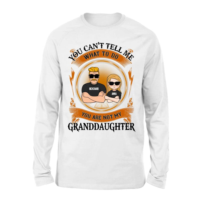 Custom Personalized Grandpa Unisex T-shirt/Long Sleeve/ Sweatshirt/Pullover Hoodie - Gift Idea For Grandpa/ Grandson/ Father's Day - You Can't Tell Me What To Do