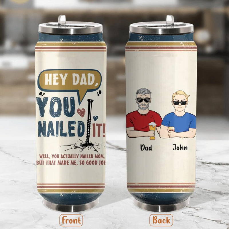 Personalized Nailed It Dad Soda Can Tumbler - Father's Day Gift Idea For Dad - You Actually Nailed Mom But That Made Me So Good Job