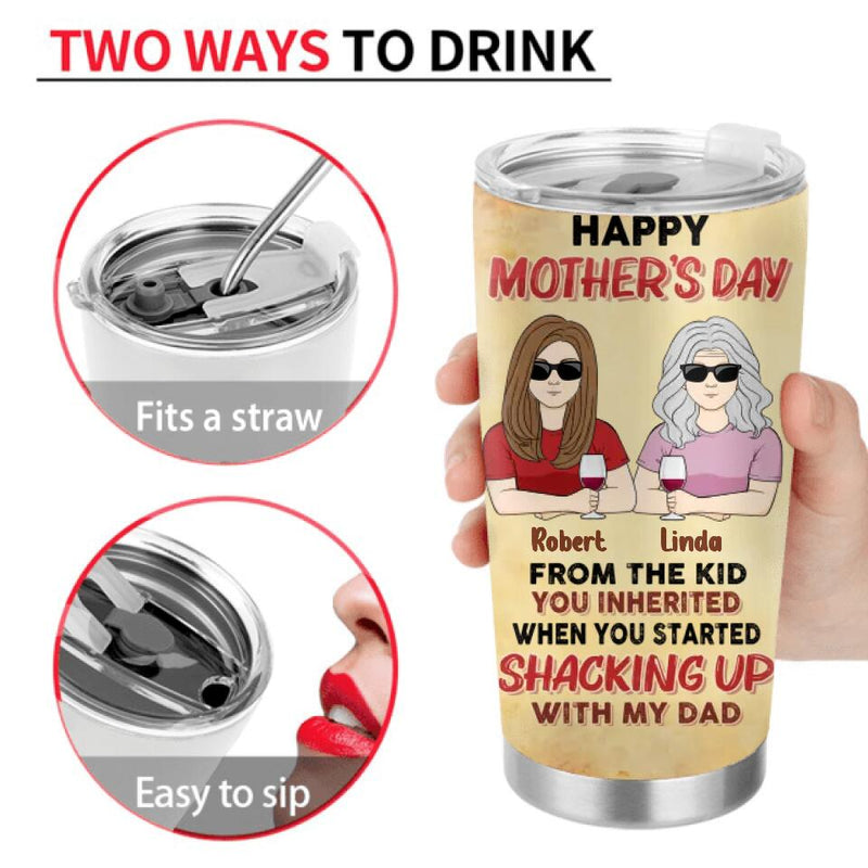 Personalized Stepmom Tumbler - Mother's Day Gift Idea - Happy Mother's Day From The Kid You Inherited When You Started Shacking Up With My Dad
