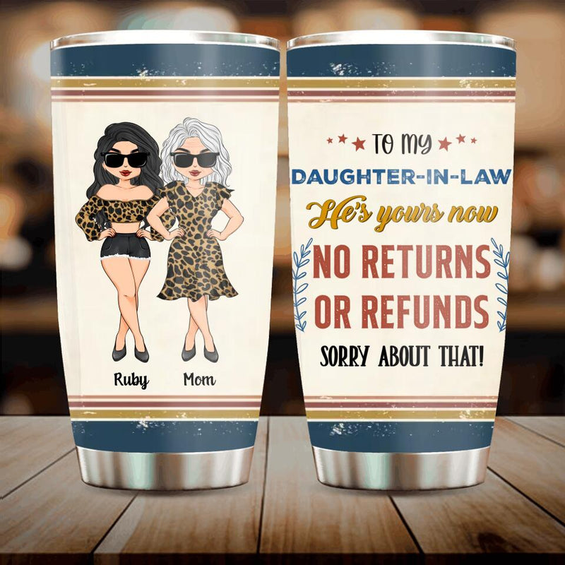 Personalized To My Daughter-In-Law Tumbler - Gift Idea From Mother-In-Law - He's Yours Now No Returns Or Refunds Sorry About That