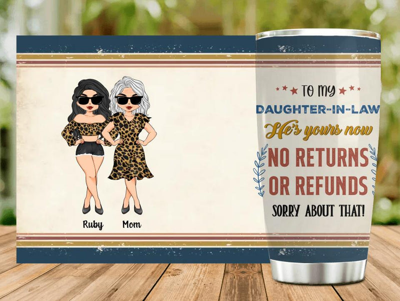 Personalized To My Daughter-In-Law Tumbler - Gift Idea From Mother-In-Law - He's Yours Now No Returns Or Refunds Sorry About That