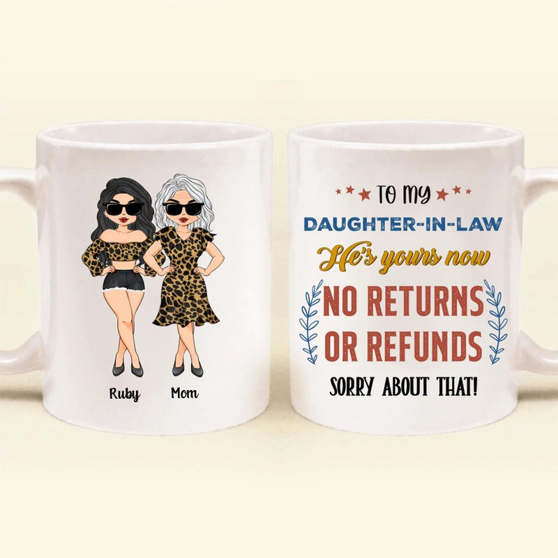 Personalized To My Daughter-In-Law Coffee Mug - Gift Idea From Mother-In-Law - He's Yours Now No Returns Or Refunds Sorry About That