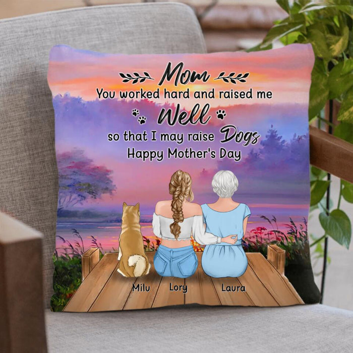 Custom Personalized Mom & Daughter Pillow Cover - Gift Idea For Mother's Day/Pet Lovers  - Upto 4 Dogs/Cats - Mom You Worked Hard And Raised Me Well So That I May Raise Dogs