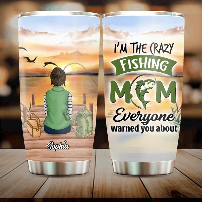 Custom Personalized Fishing Mom Tumbler - Mother's Day Gift Idea For Fishing Lovers - I'm The Crazy Fishing Mom Everyone Warned You About