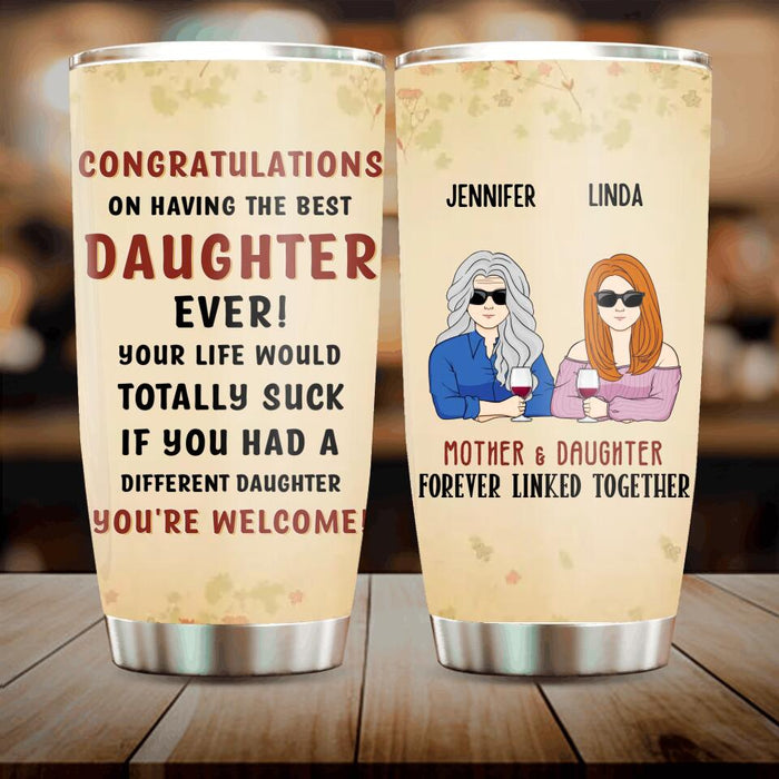 Custom Personalized Best Daughter Tumbler - Mother's Day Gift Idea From Daughter - Congratulations On Having The Best Daughter Ever