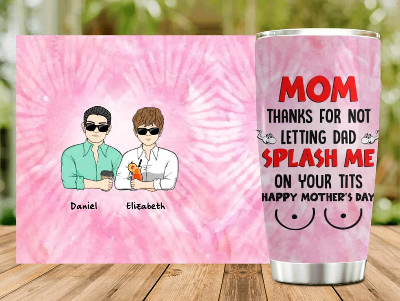 Personalized Mother's Day Tumbler - Gift Idea To Mom From Daughter/Son with up to 4 Kids - Mom, Thanks For Not Letting Dad Splash Me On Your Tits