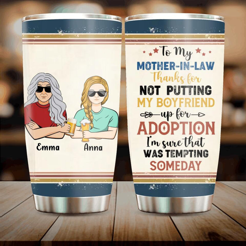 Personalized Mother Tumbler - Mom/Dad With Up to 2 Children - Gift Idea For Mother's Day/Father's Day - To My Mother-In-Law Thank For Not Putting My Boyfriend Up For Adoption