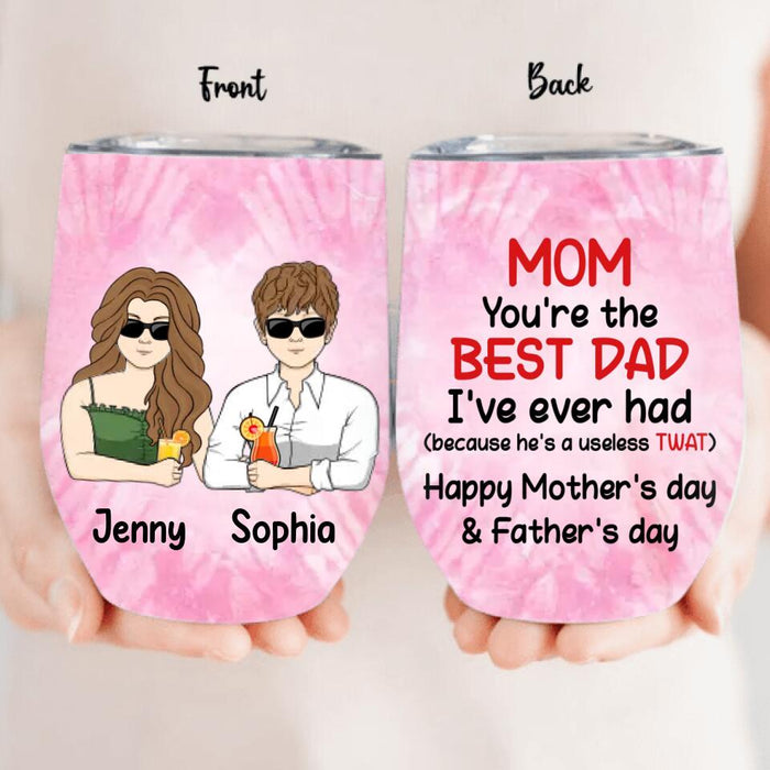 Custom Personalized Mother Wine Tumbler - Upto 4 Children - Mother's Day Gift Idea from Daughters/Sons - Mom You're The Best Dad I've Ever Had