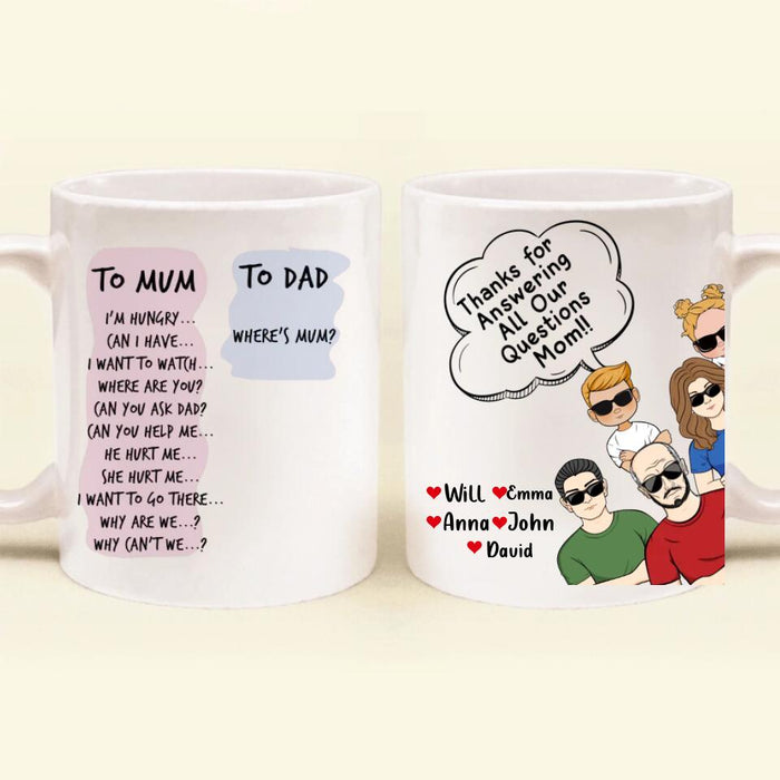 Custom Personalized To Mom/Dad Coffee Mug - Gift Idea For Father's Day/Mother's Day - Upto 5 People - Thanks For Answering All Our Questions Mom