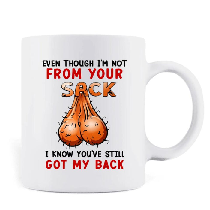 Custom Personalized Step Father Coffee Mug - Father's Day Gift For Step Father - Even Though I'm Not From Your Sack I Know You've Still Got My Back