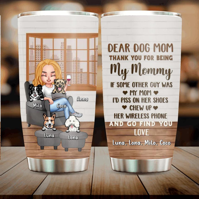 Custom Personalized Dog Mom/Dog Dad Tumbler - Gift Idea For Dog Lovers/Mother's Day/Father's Day - Upto 4 Dogs - Dear Dog Mom Thank You For Being My Mommy