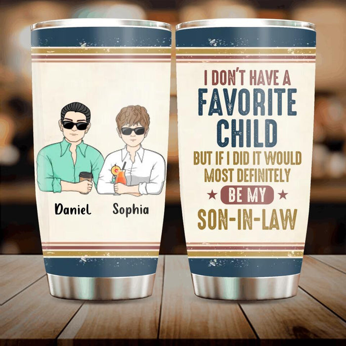 Custom Personalized Mother Tumbler - Mother's Day Gift Idea - I Don't Have Favorite Child But If I Did It Would Most Definitely Be My Son-In-Law