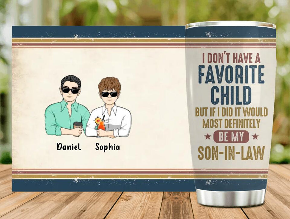 Custom Personalized Mother Tumbler - Mother's Day Gift Idea - I Don't Have Favorite Child But If I Did It Would Most Definitely Be My Son-In-Law