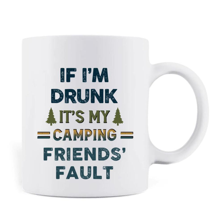 Custom Personalized Camping Friends Coffee Mug - Upto 7 People - Gift Idea For Friends/Camping Lovers - If I'm Drunk It's My Camping Friends' Fault