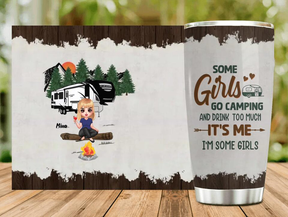 Custom Personalized Camping Girl Tumbler - Gift Idea For Camping Lover - Some Girls Go Camping And Drink Too Much It's Me I'm Some Girls