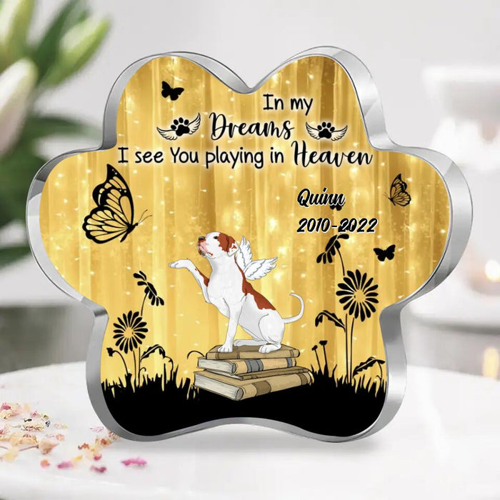Personalized Memorial Dog Paw Acrylic Plaque - Christmas Gift Idea for Dog Lovers - In My Dreams I See You Playing In Heaven