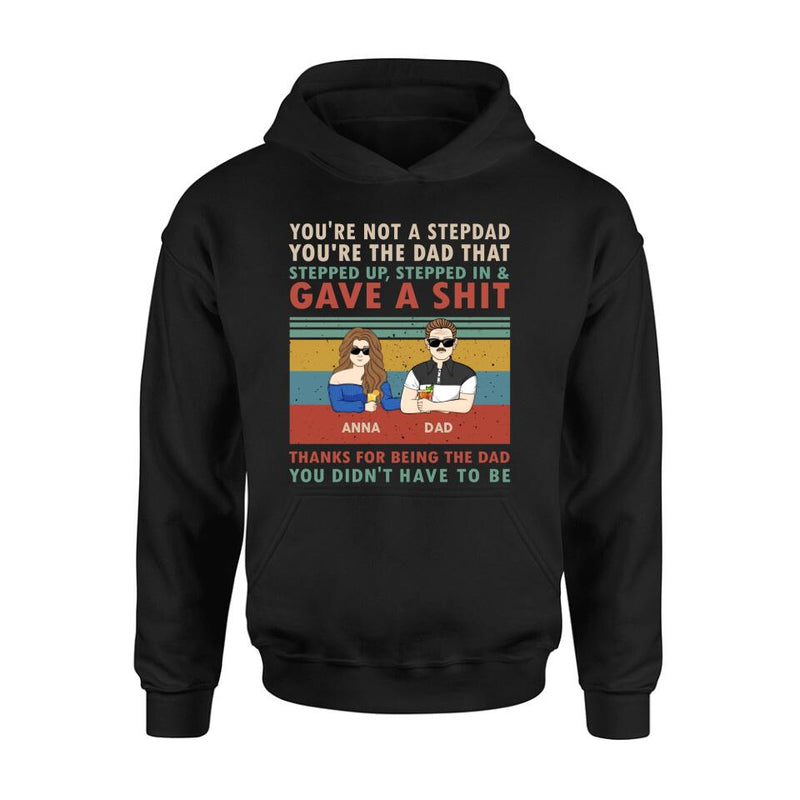 Personalized Stepdad Shirt/Hoodie - Father's Day Gift Idea for Him - up to 4 Kids - Thanks For Being The Dad You Didn't Have To Be