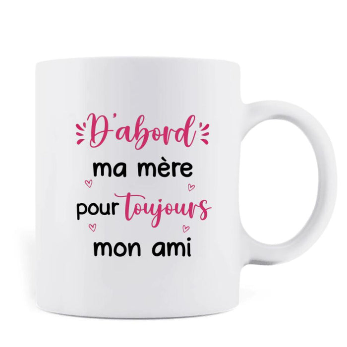 Custom Personalized Mom & Daughter Coffee Mug - Mother's Day Gift Idea From Daughter - D'abord Ma Mere Pour Toujours Mon Ami