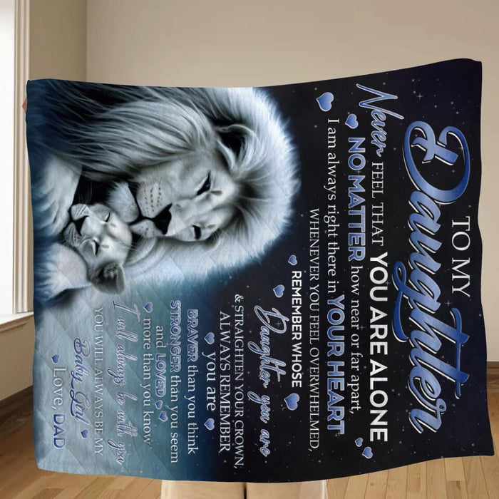 Custom Personalized To my Daughter/Son Lion Quilt/Single Layer Fleece Blanket - Gift Idea For Daughter/Son From Dad - Never Feel That You Are Alone