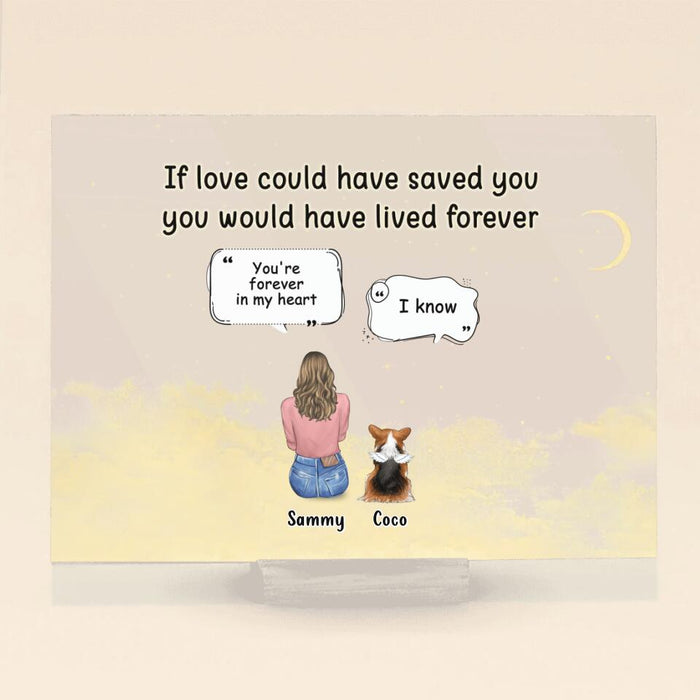 Custom Personalized Memorial Pet Acrylic Plaque - Adult/Couple With Up to 4 Pets - Memorial Gift Idea For Dog/Cat Lover - If Love Could Have Saved You You Would Have Lived Forever